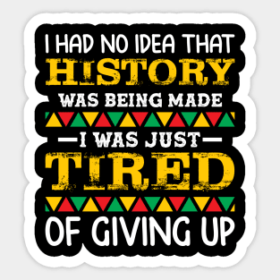 I had no idea that history was being made I was just tired of giving up, Black History Month Sticker